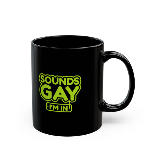 Funny LGBTQ+ Black Mug - 'Sounds Gay I'm In' - Perfect for Coffee Lovers and Pride Celebrations