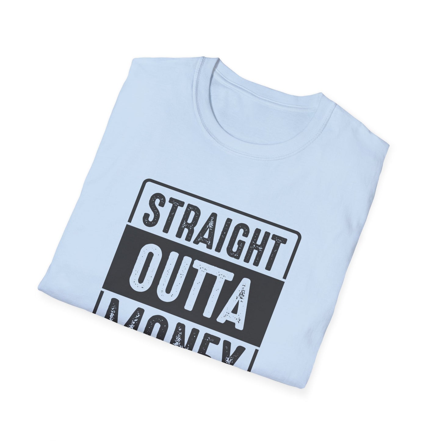 Straight Outta Money Unisex Softstyle T-Shirt | Funny Casual Tee for Budgeting Enthusiasts