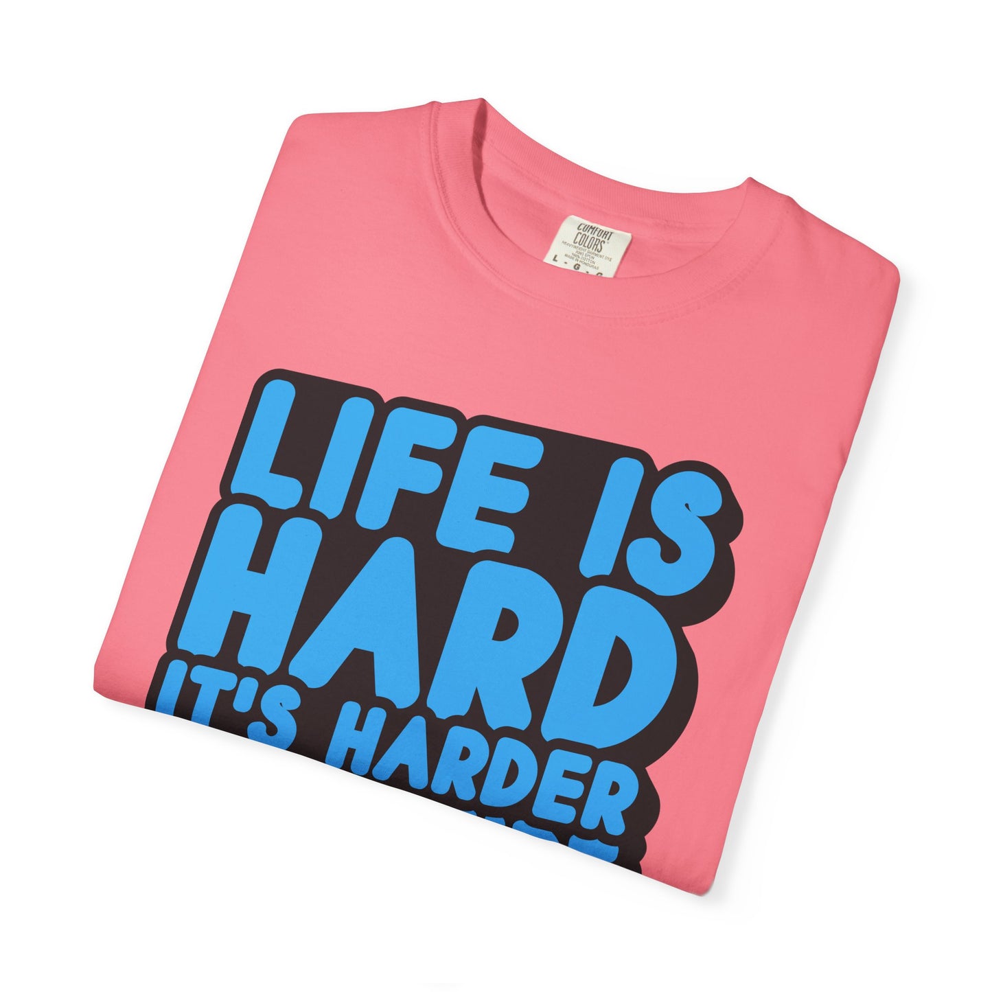 Funny Unisex Garment-Dyed T-shirt – "Life is Hard, It's Harder If You're Stupid"