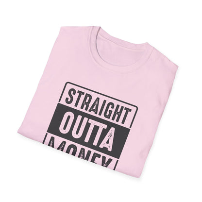 Straight Outta Money Unisex Softstyle T-Shirt | Funny Casual Tee for Budgeting Enthusiasts