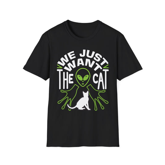 We Just Want The Cat Unisex Softstyle T-Shirt - Fun Alien Cat Tee