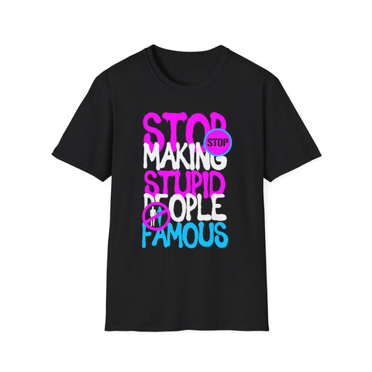Stop Making Stupid People Famous T-Shirt - Unisex Graphic Tee for Casual Wear