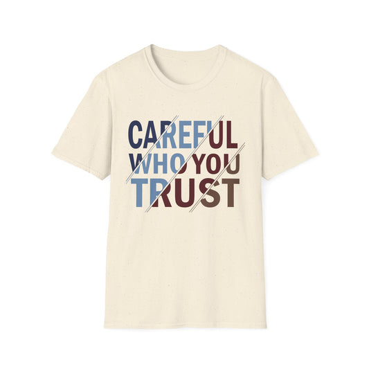 Careful Who You Trust Unisex Softstyle T-Shirt - Inspirational Graphic Tee