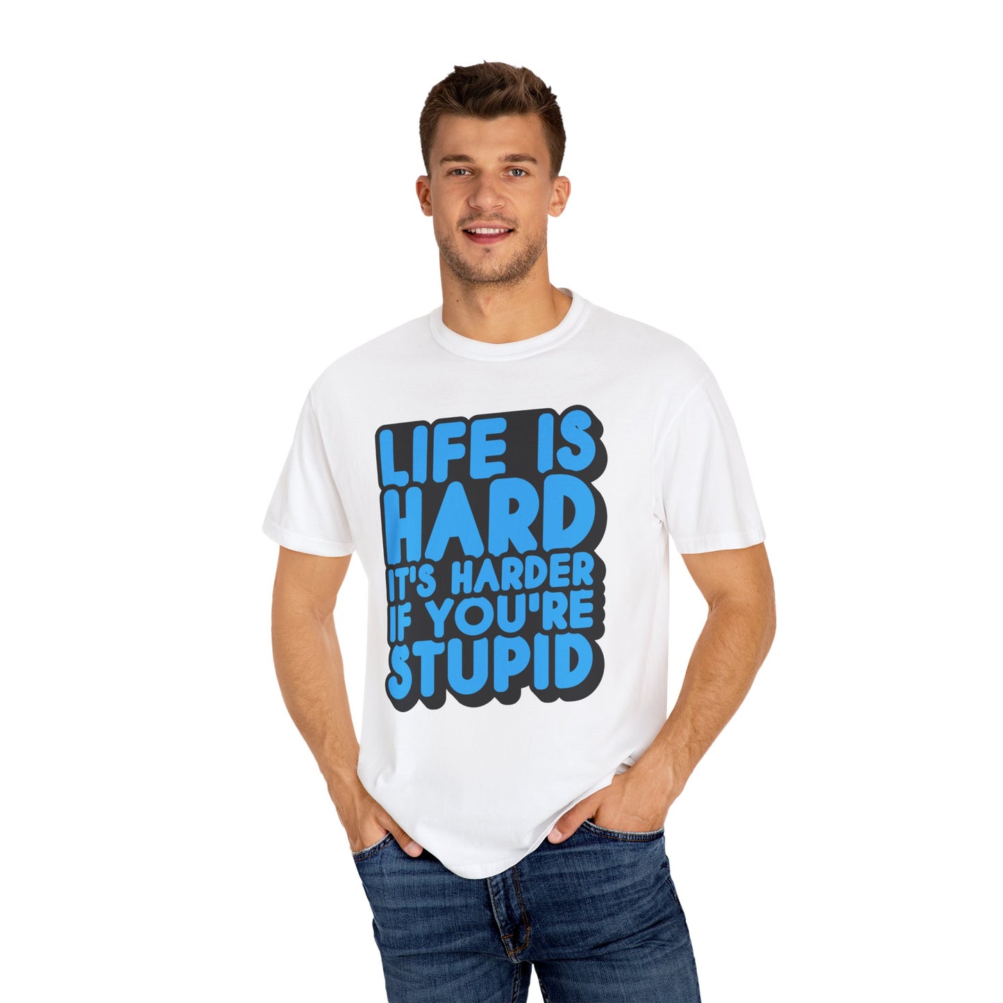 Funny Unisex Garment-Dyed T-shirt – "Life is Hard, It's Harder If You're Stupid"