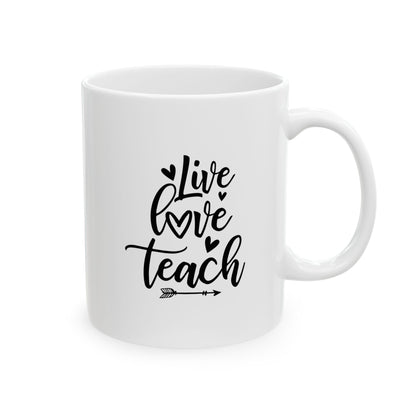 Mug - Live Love Teach Ceramic Mug for Teachers (11oz, 15oz)