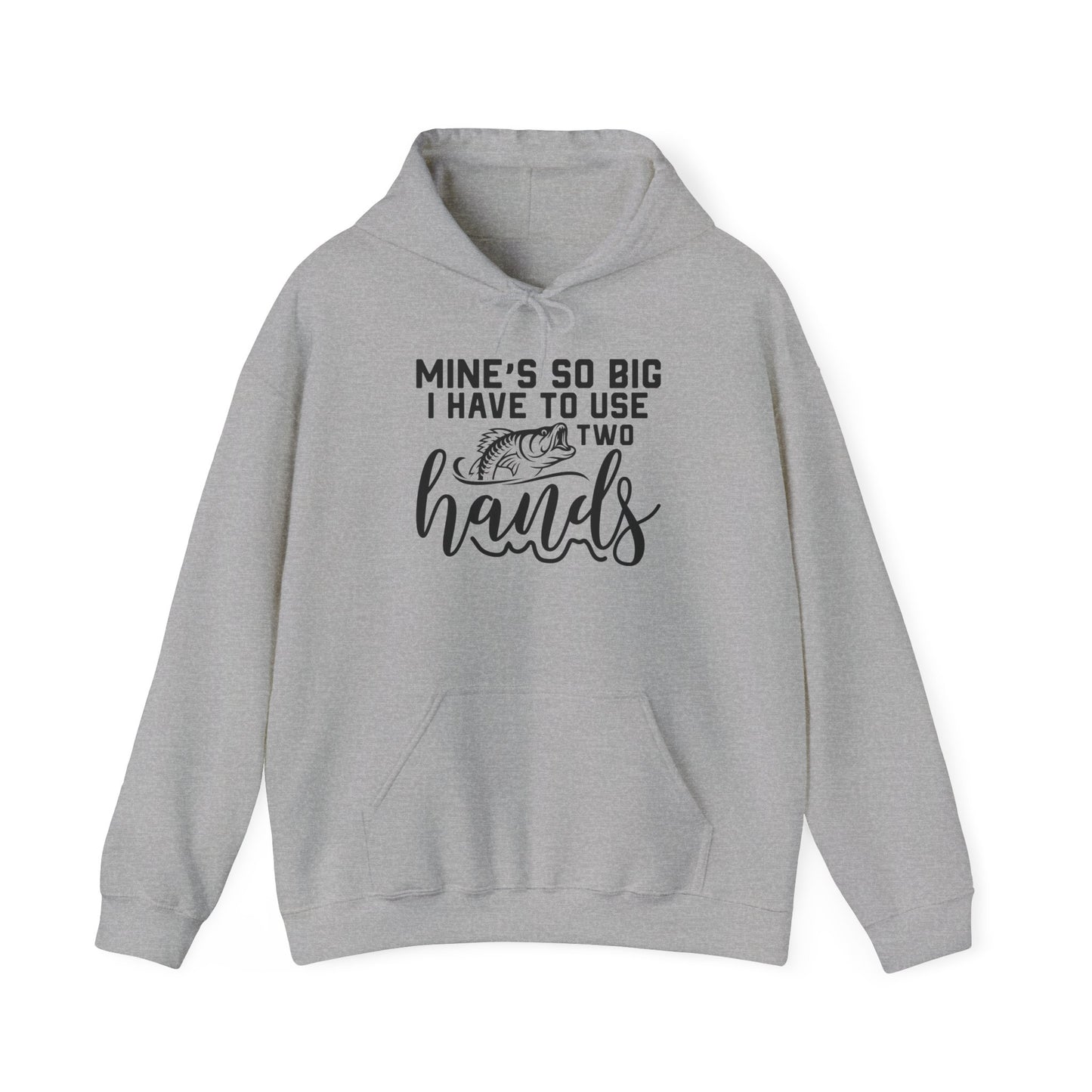 Funny Fishing Hoodie - "Mine's So Big I Have to Use Two Hands"