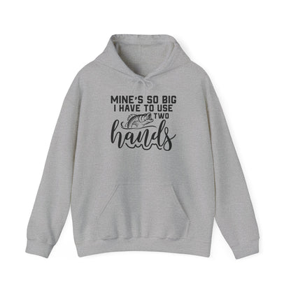 Funny Fishing Hoodie - "Mine's So Big I Have to Use Two Hands"
