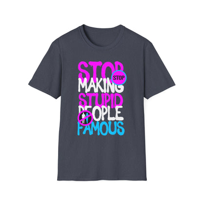 Stop Making Stupid People Famous T-Shirt - Unisex Graphic Tee for Casual Wear