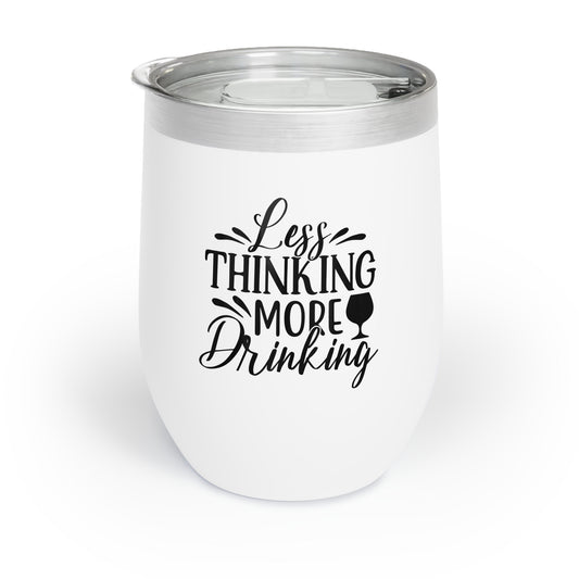 Less Thinking More Drinking Chill Wine Tumbler - Insulated Drinkware for Relaxing Evenings