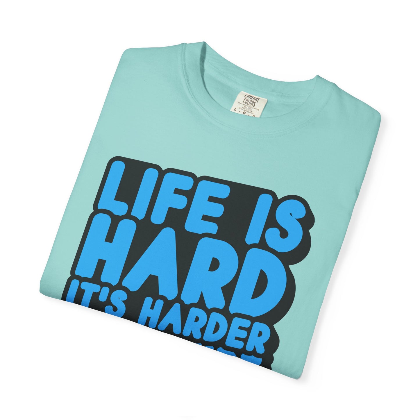 Funny Unisex Garment-Dyed T-shirt – "Life is Hard, It's Harder If You're Stupid"