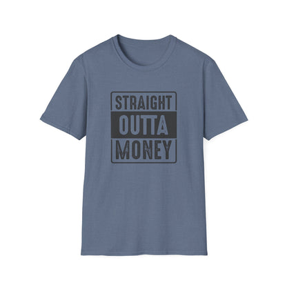 Straight Outta Money Unisex Softstyle T-Shirt | Funny Casual Tee for Budgeting Enthusiasts