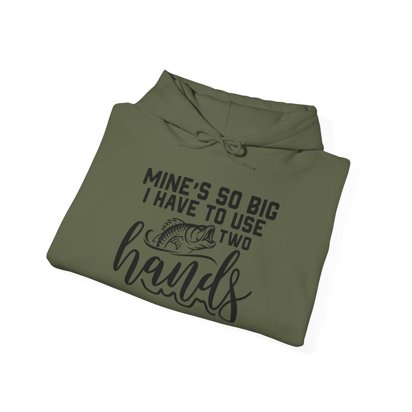 Funny Fishing Hoodie - "Mine's So Big I Have to Use Two Hands"