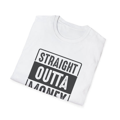 Straight Outta Money Unisex Softstyle T-Shirt | Funny Casual Tee for Budgeting Enthusiasts