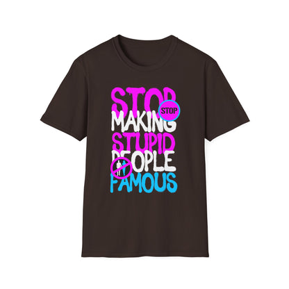 Stop Making Stupid People Famous T-Shirt - Unisex Graphic Tee for Casual Wear