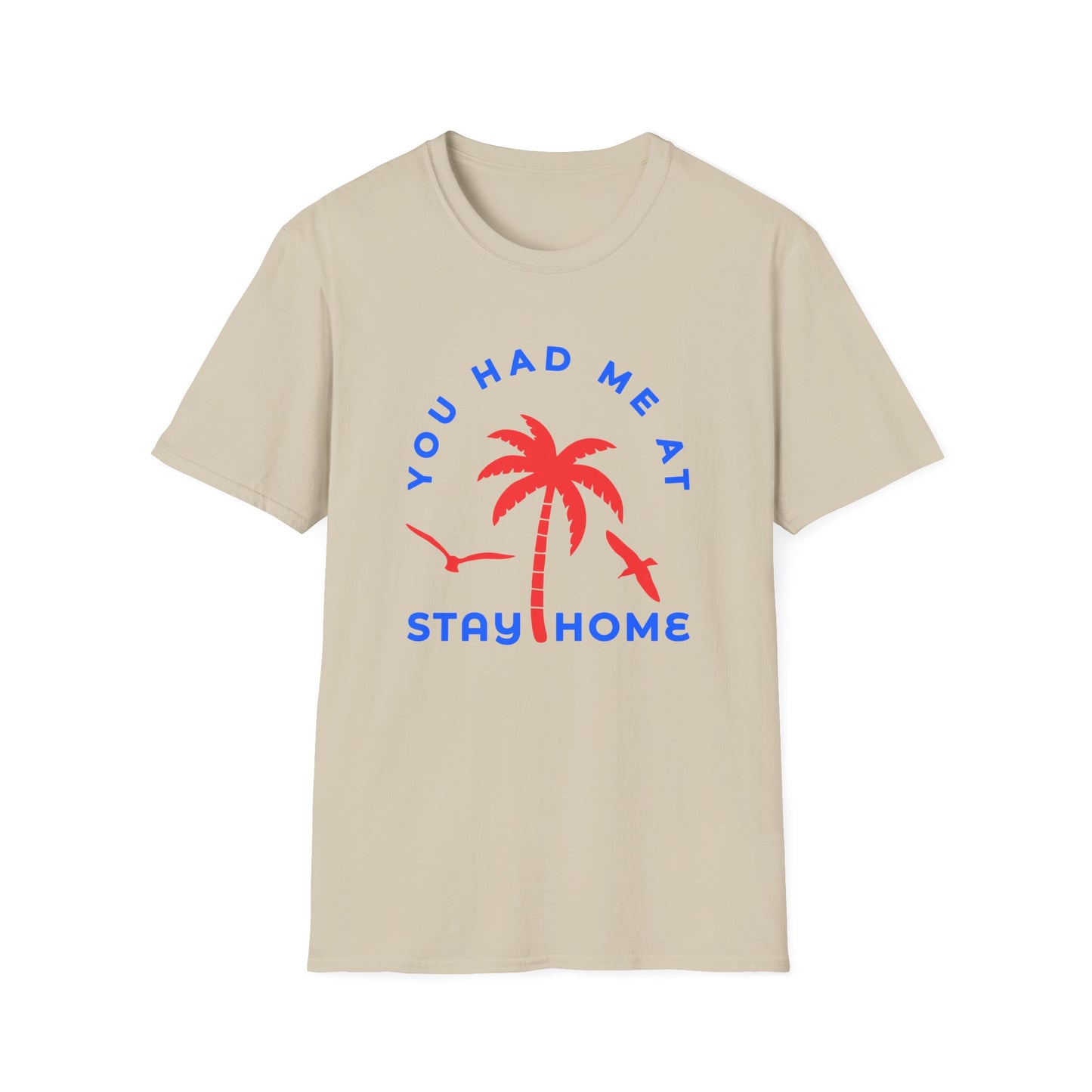 You Had Me at Stay Home T-Shirt - Casual Unisex Softstyle Tee for Relaxed Living