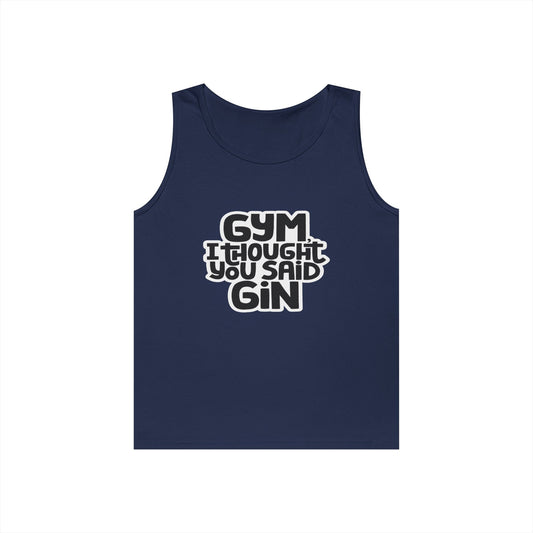 Funny Gym Tank Top - "I Thought You Said Gin" - Unisex Heavy Cotton