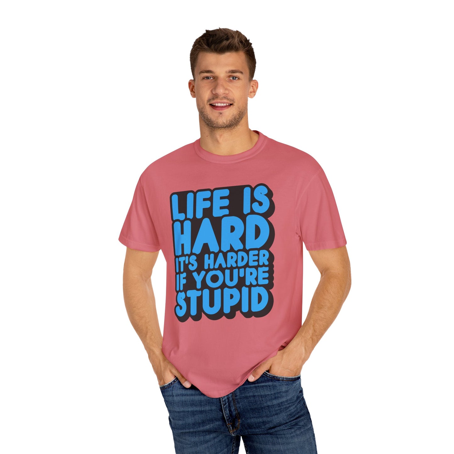 Funny Unisex Garment-Dyed T-shirt – "Life is Hard, It's Harder If You're Stupid"