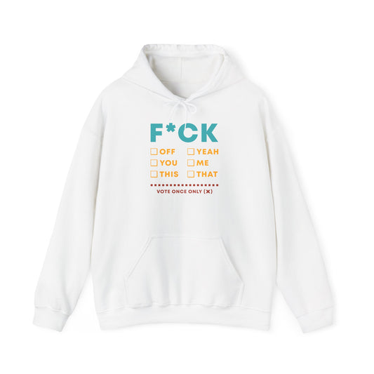 Funny Statement Hoodie - F*CK Off, Yeah, Vote Once Only