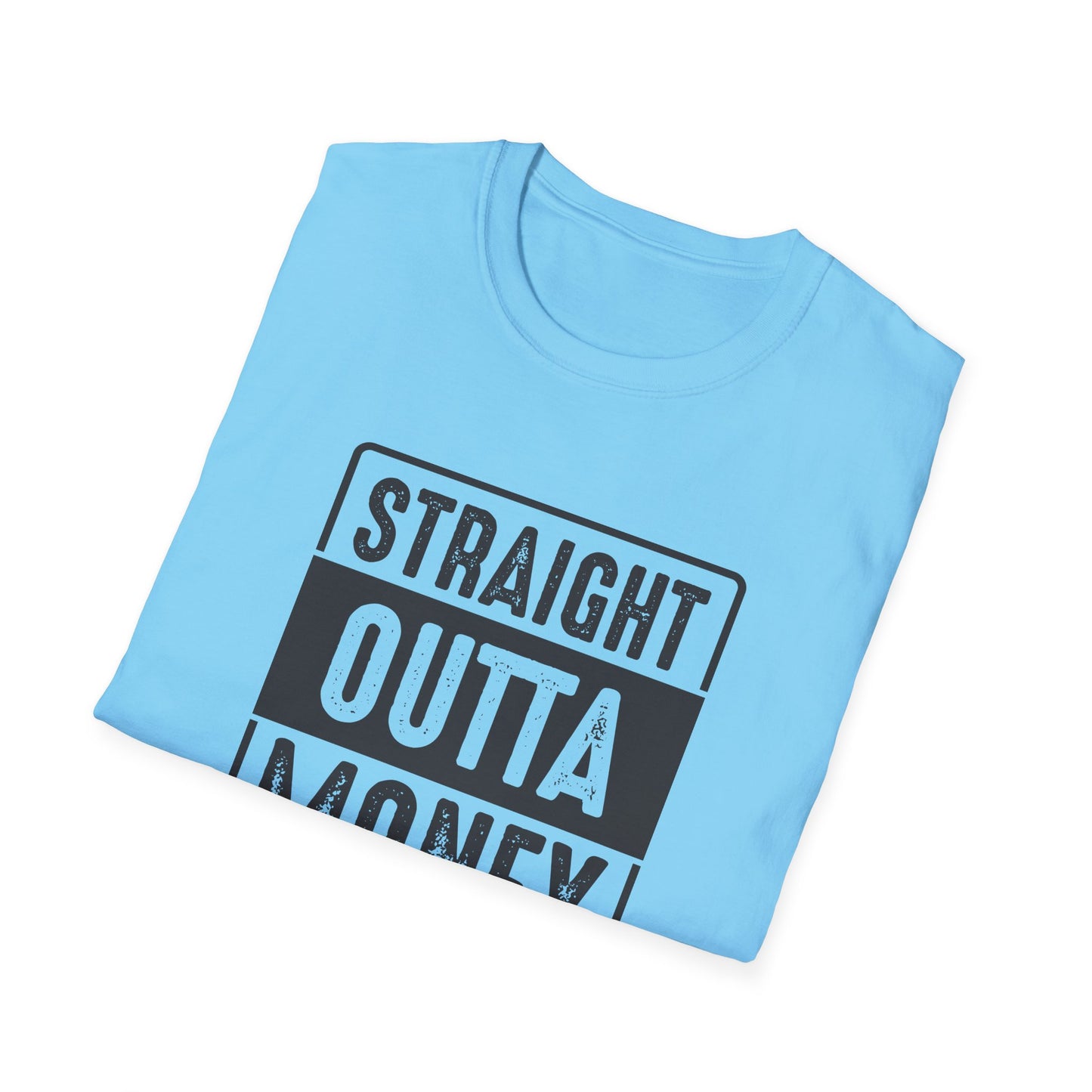 Straight Outta Money Unisex Softstyle T-Shirt | Funny Casual Tee for Budgeting Enthusiasts