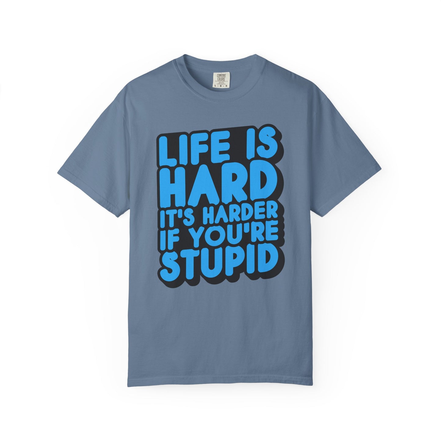 Funny Unisex Garment-Dyed T-shirt – "Life is Hard, It's Harder If You're Stupid"