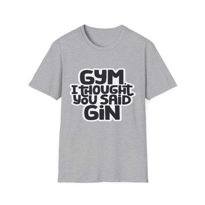 Funny Gym T-Shirt - 'Gym? I Thought You Said Gin' - Unisex Softstyle Tee