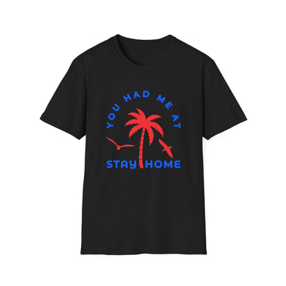 You Had Me at Stay Home T-Shirt - Casual Unisex Softstyle Tee for Relaxed Living