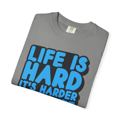 Funny Unisex Garment-Dyed T-shirt – "Life is Hard, It's Harder If You're Stupid"