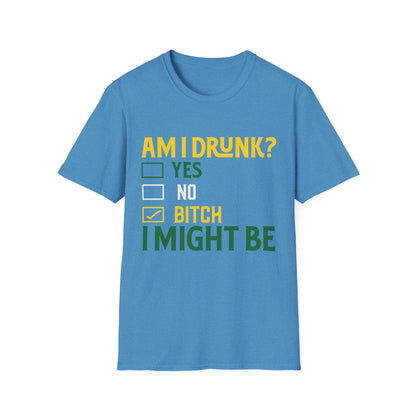 Funny Unisex T-Shirt - "Am I Drunk? Bitch I Might Be" - Perfect for Parties & Celebrations