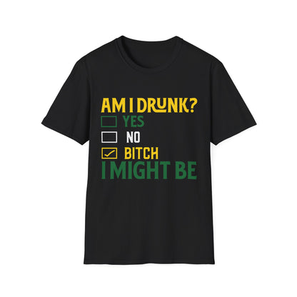 Funny Unisex T-Shirt - "Am I Drunk? Bitch I Might Be" - Perfect for Parties & Celebrations