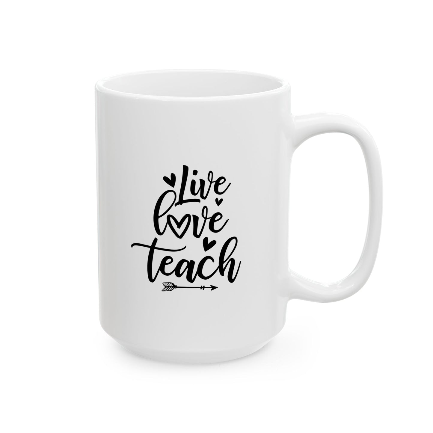 Mug - Live Love Teach Ceramic Mug for Teachers (11oz, 15oz)