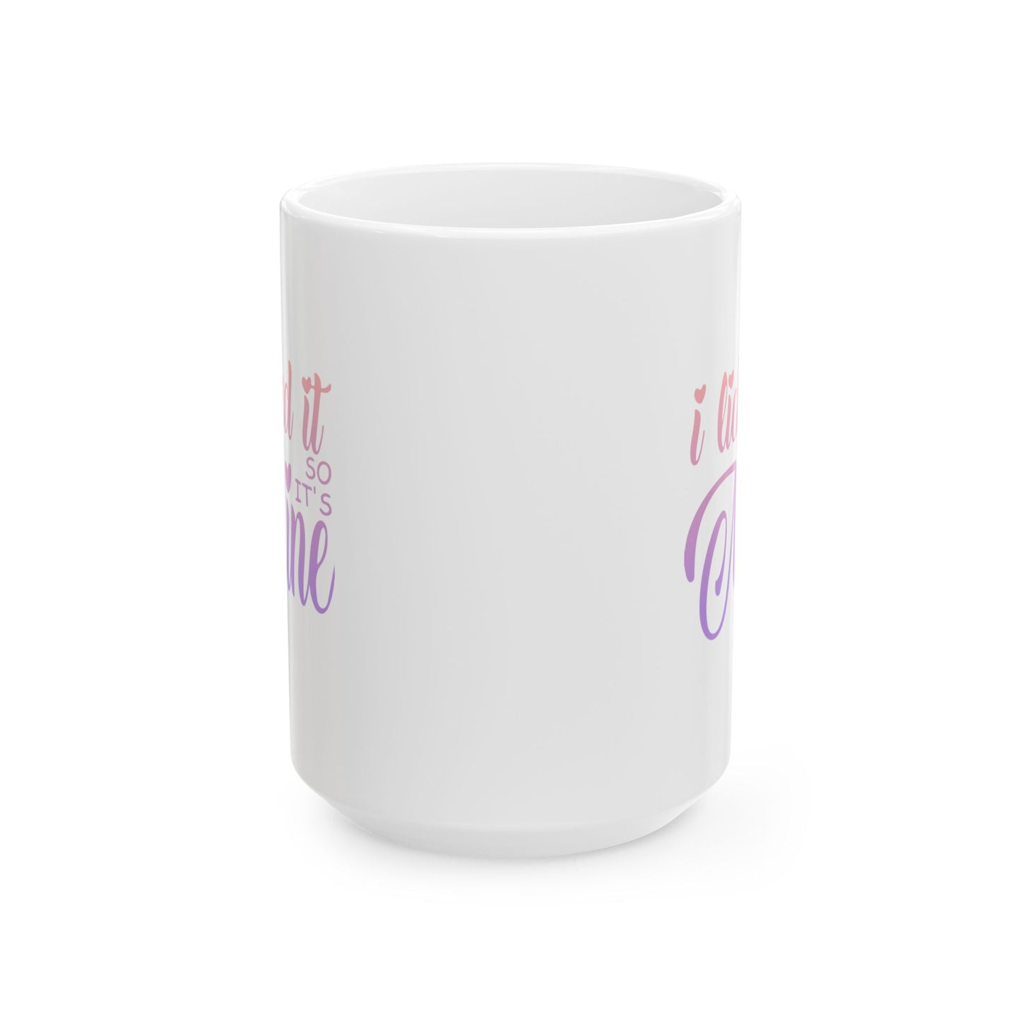 Funny Coffee Mug - I Licked It So It's Mine Ceramic Mug (11oz, 15oz)