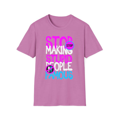 Stop Making Stupid People Famous T-Shirt - Unisex Graphic Tee for Casual Wear