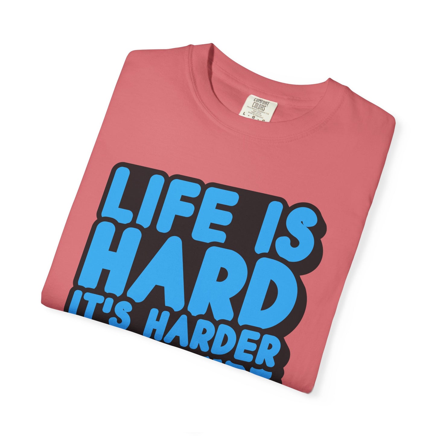 Funny Unisex Garment-Dyed T-shirt – "Life is Hard, It's Harder If You're Stupid"