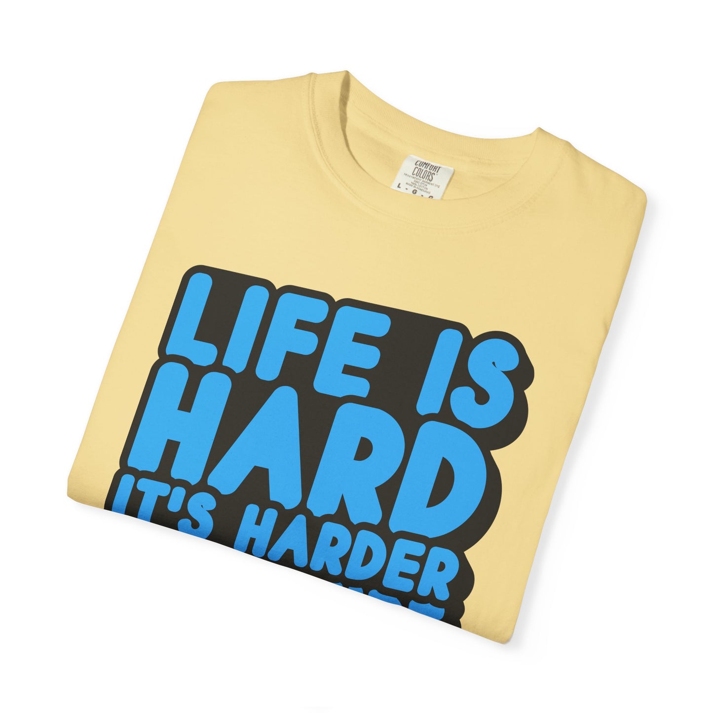 Funny Unisex Garment-Dyed T-shirt – "Life is Hard, It's Harder If You're Stupid"