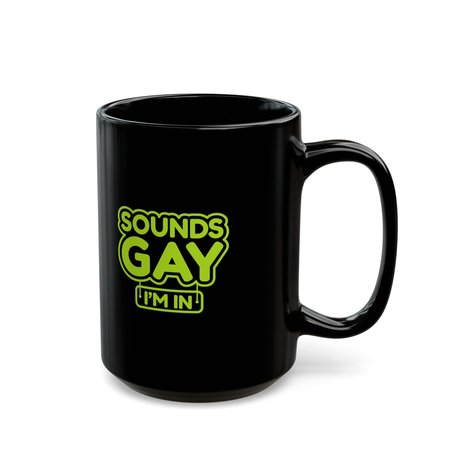 Funny LGBTQ+ Black Mug - 'Sounds Gay I'm In' - Perfect for Coffee Lovers and Pride Celebrations