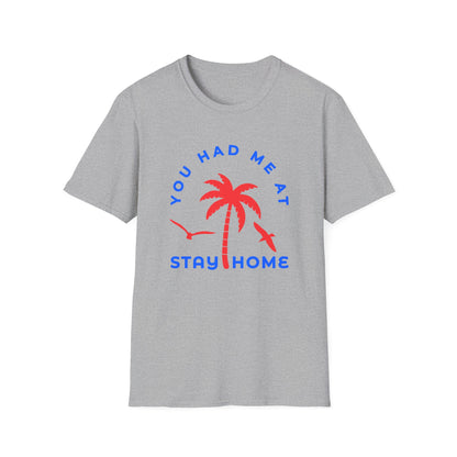 You Had Me at Stay Home T-Shirt - Casual Unisex Softstyle Tee for Relaxed Living
