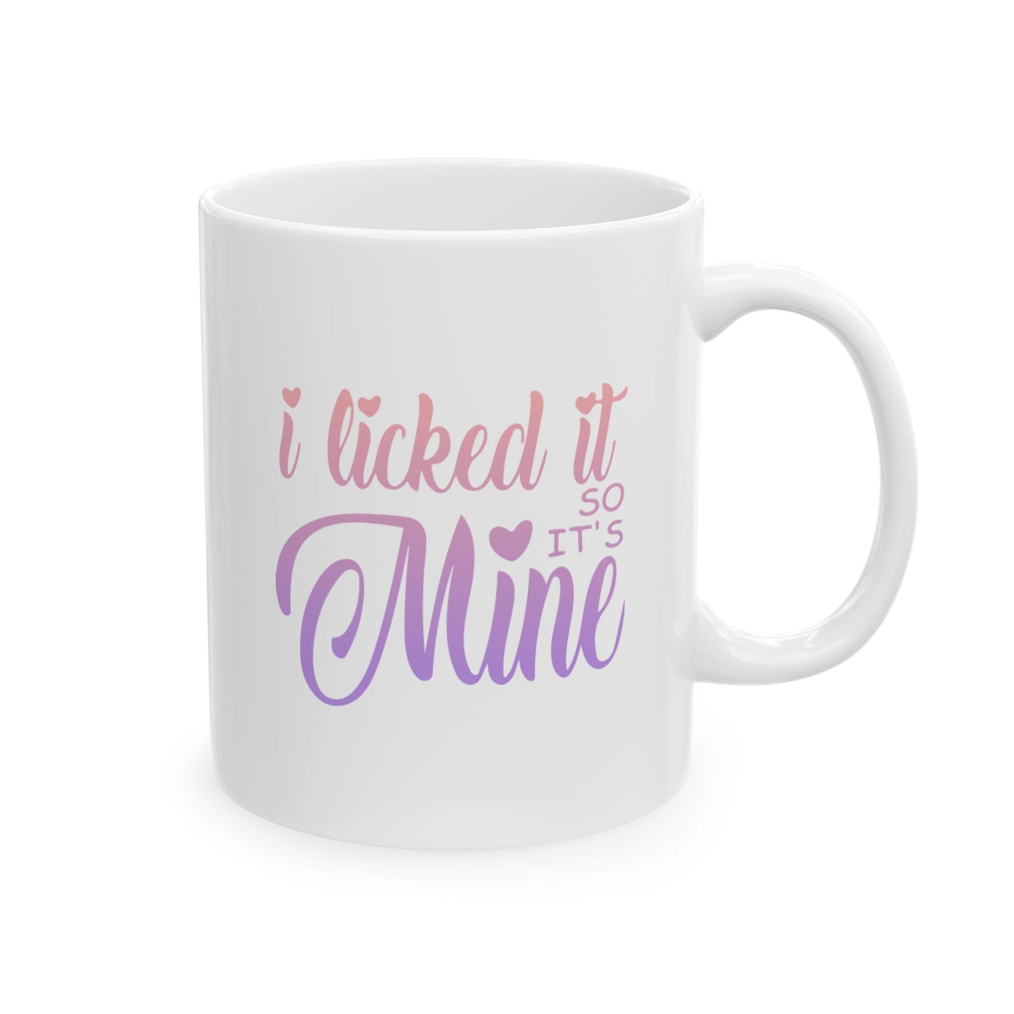 Funny Coffee Mug - I Licked It So It's Mine Ceramic Mug (11oz, 15oz)