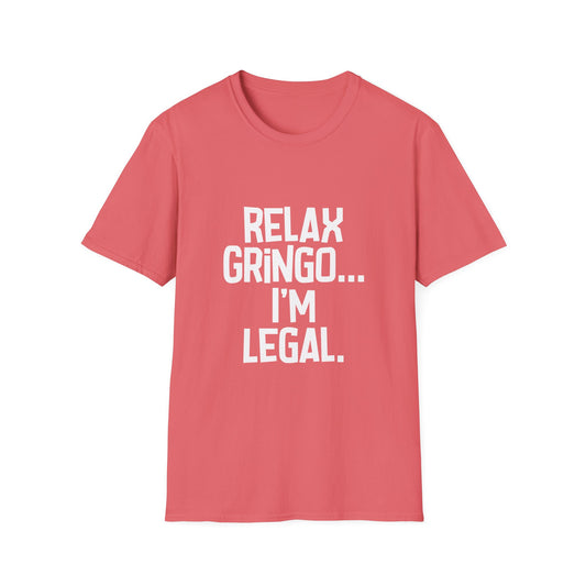 Unisex Relax Gringo I'm Legal Funny Graphic Tee
