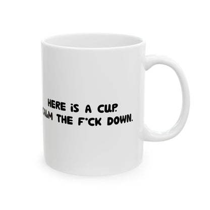 Funny Ceramic Mug - 'Here’s a cup. Calm the f*ck down.' 11oz & 15oz