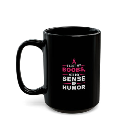 Inspirational Black Mug - "I Lost My Boobs, Not My Sense of Humor" - 11oz & 15oz
