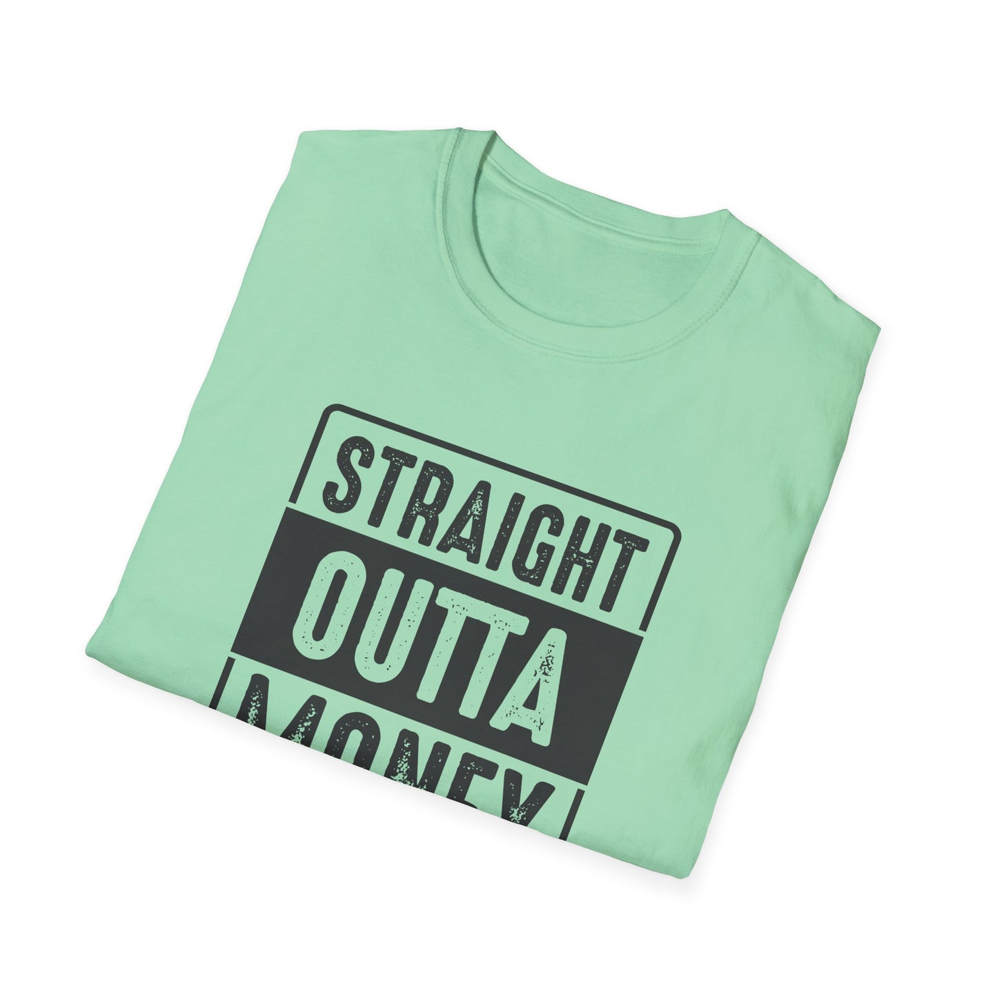 Straight Outta Money Unisex Softstyle T-Shirt | Funny Casual Tee for Budgeting Enthusiasts