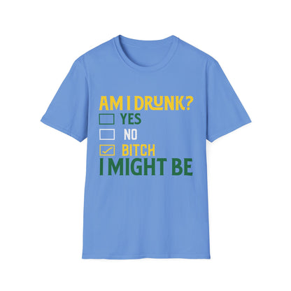 Funny Unisex T-Shirt - "Am I Drunk? Bitch I Might Be" - Perfect for Parties & Celebrations