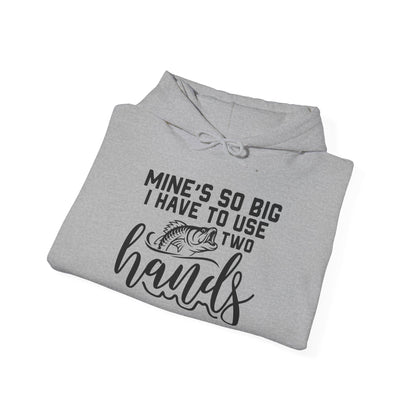 Funny Fishing Hoodie - "Mine's So Big I Have to Use Two Hands"