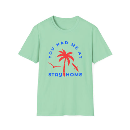 You Had Me at Stay Home T-Shirt - Casual Unisex Softstyle Tee for Relaxed Living