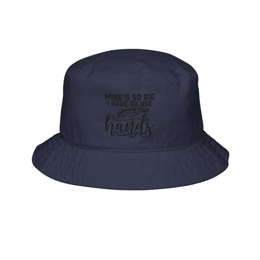 Funny Fishing Bucket Hat - "Mine's So Big, I Have to Use Two Hands" Embroidered Hat