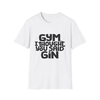 Funny Gym T-Shirt - 'Gym? I Thought You Said Gin' - Unisex Softstyle Tee