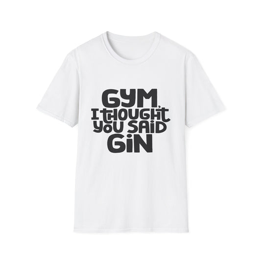Funny Gym T-Shirt - 'Gym? I Thought You Said Gin' - Unisex Softstyle Tee