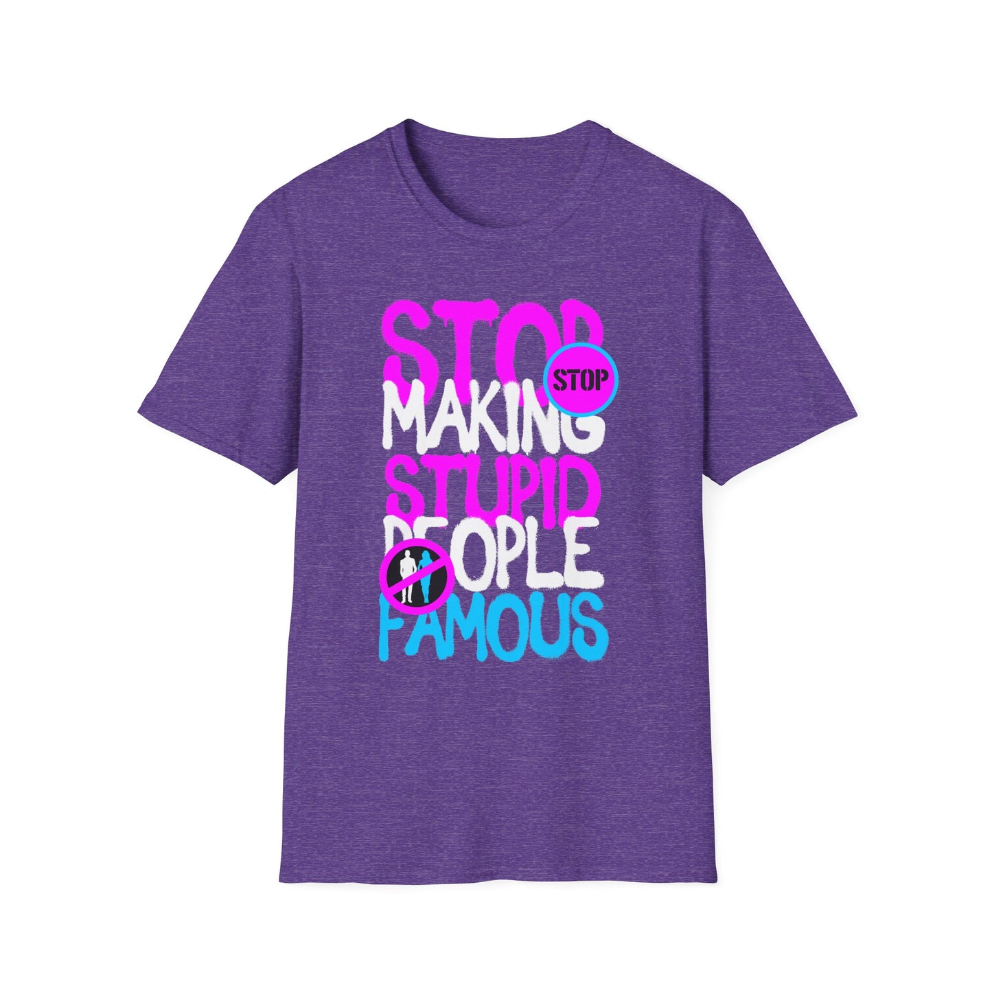 Stop Making Stupid People Famous T-Shirt - Unisex Graphic Tee for Casual Wear