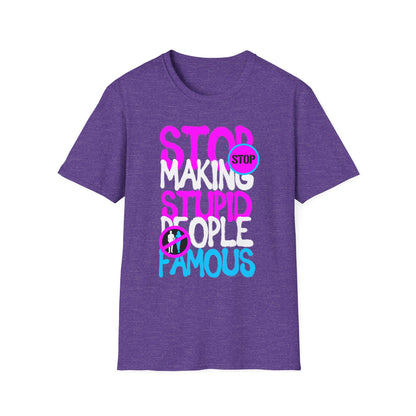 Stop Making Stupid People Famous T-Shirt - Unisex Graphic Tee for Casual Wear