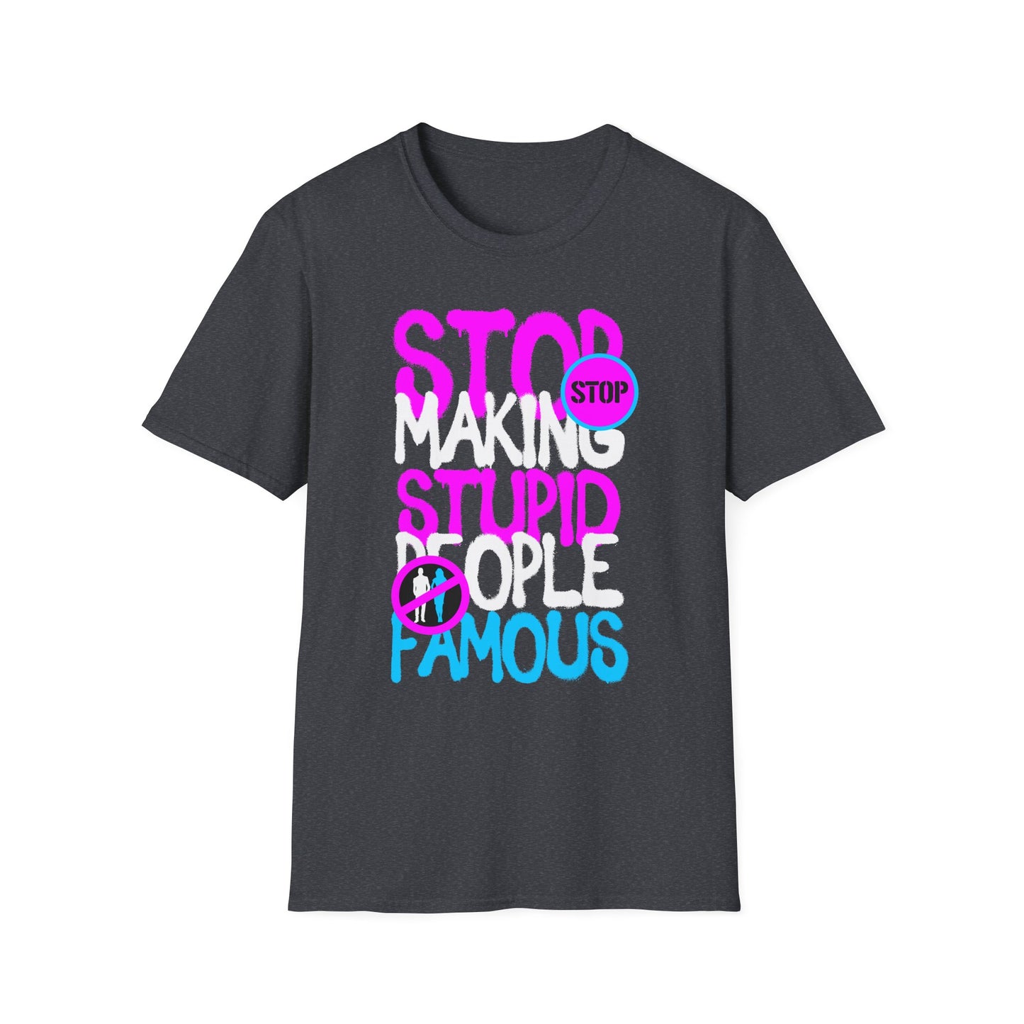 Stop Making Stupid People Famous T-Shirt - Unisex Graphic Tee for Casual Wear